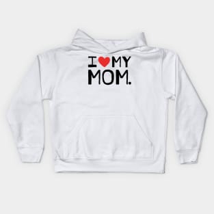 I LOVE MY MOM Kids Hoodie